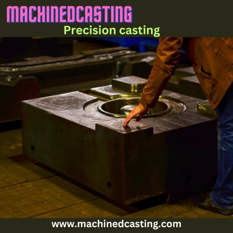 Precision Casting: A Comprehensive Guide to the Art of Creating Perfect Metal Castings