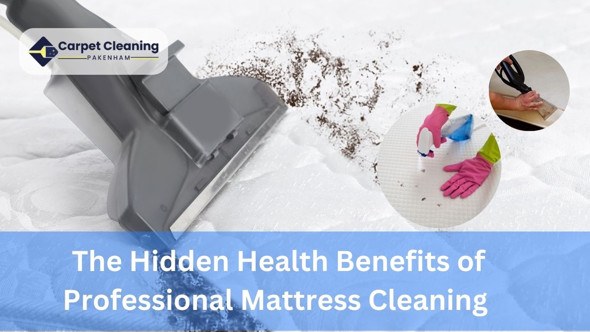 The Hidden Health Benefits of Professional Mattress Cleaning in Pakenham