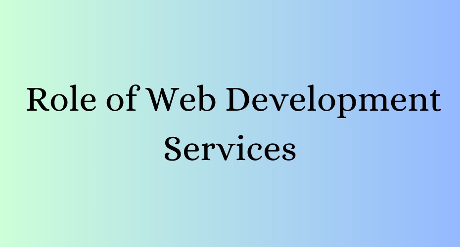 Web Development Services in Crafting Digital Excellence