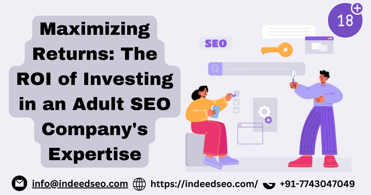 Maximizing Returns The ROI of Investing in an Adult SEO Company's Expertise