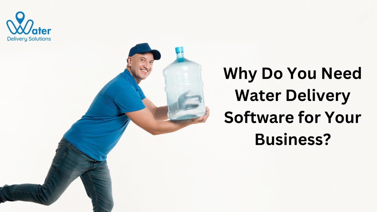 Why Do You Need Water Delivery Software for Your Business?