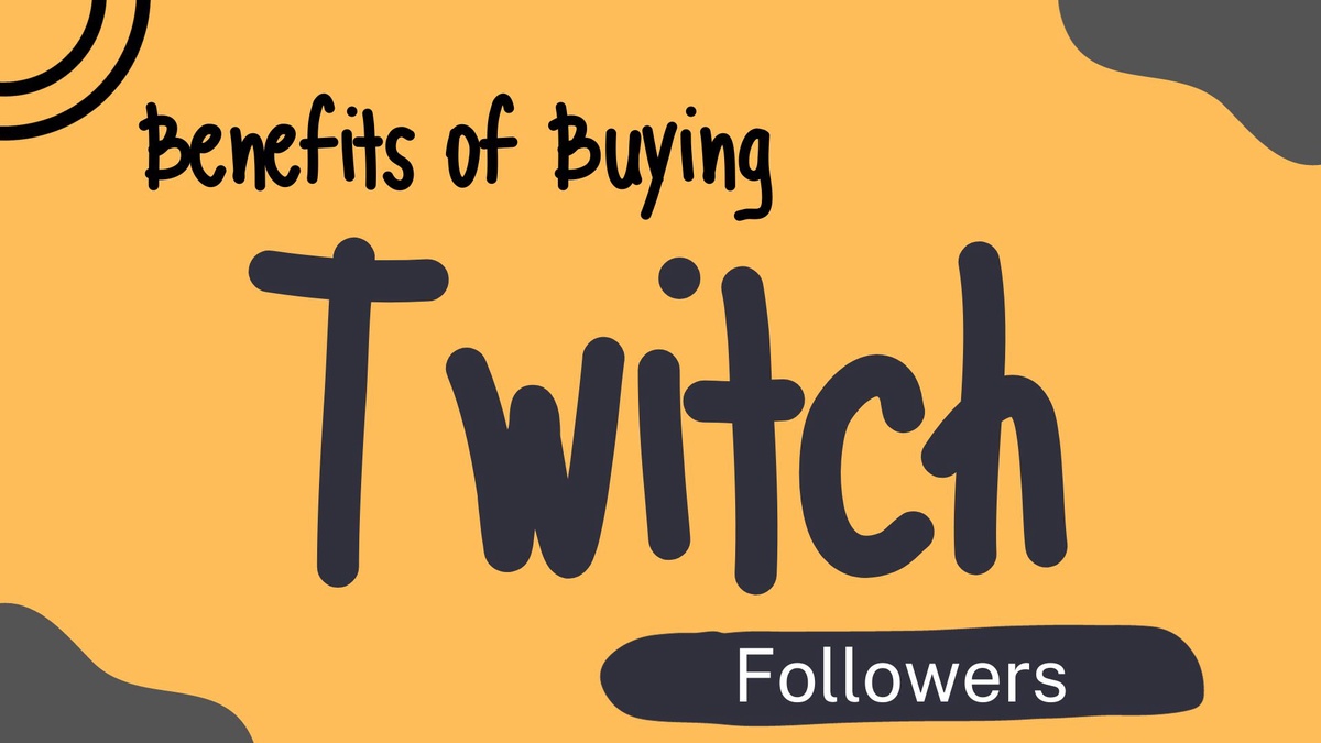 Understanding the Benefits of Buying Twitch Followers