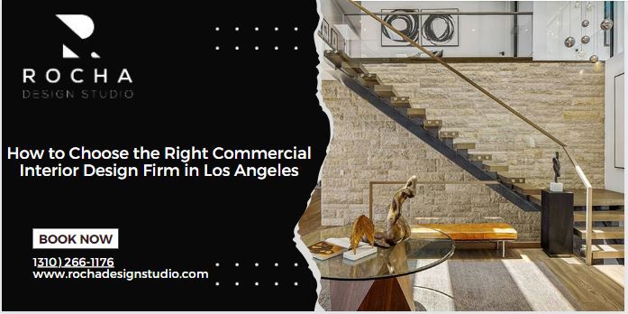 How to Choose the Right Commercial Interior Design Firm in Los Angeles