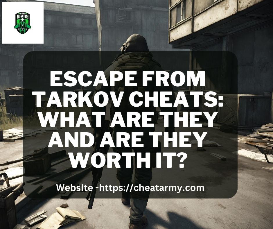 Escape From Tarkov Cheats: What Are They and Are They Worth It?