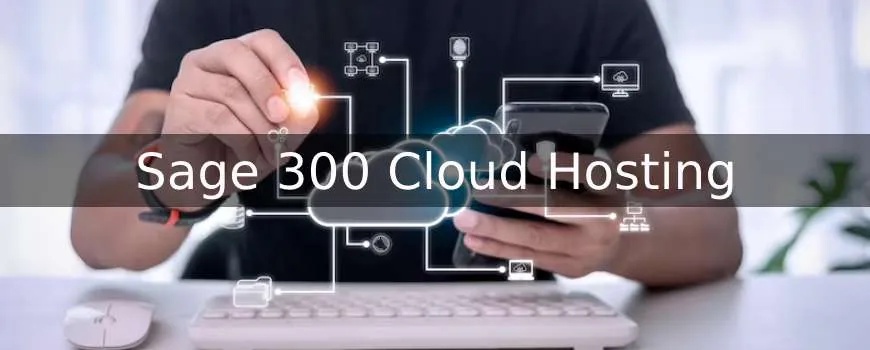 The Benefits of Sage 300 Cloud Hosting