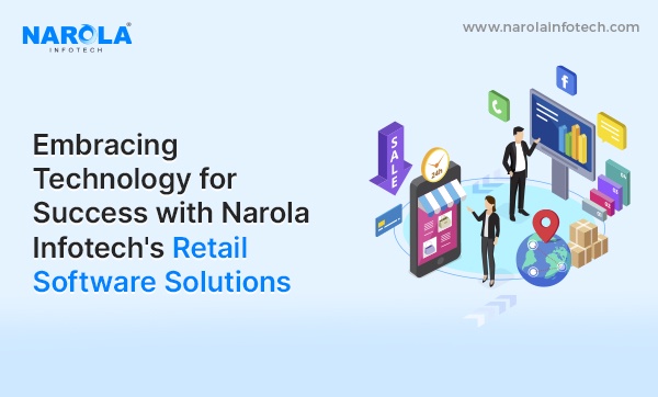 The Future of Retail: Embracing Technology for Success with Narola Infotech's Retail Software Solutions
