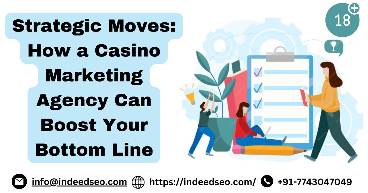 Strategic Moves: How a Casino Marketing Agency Can Boost Your Bottom Line