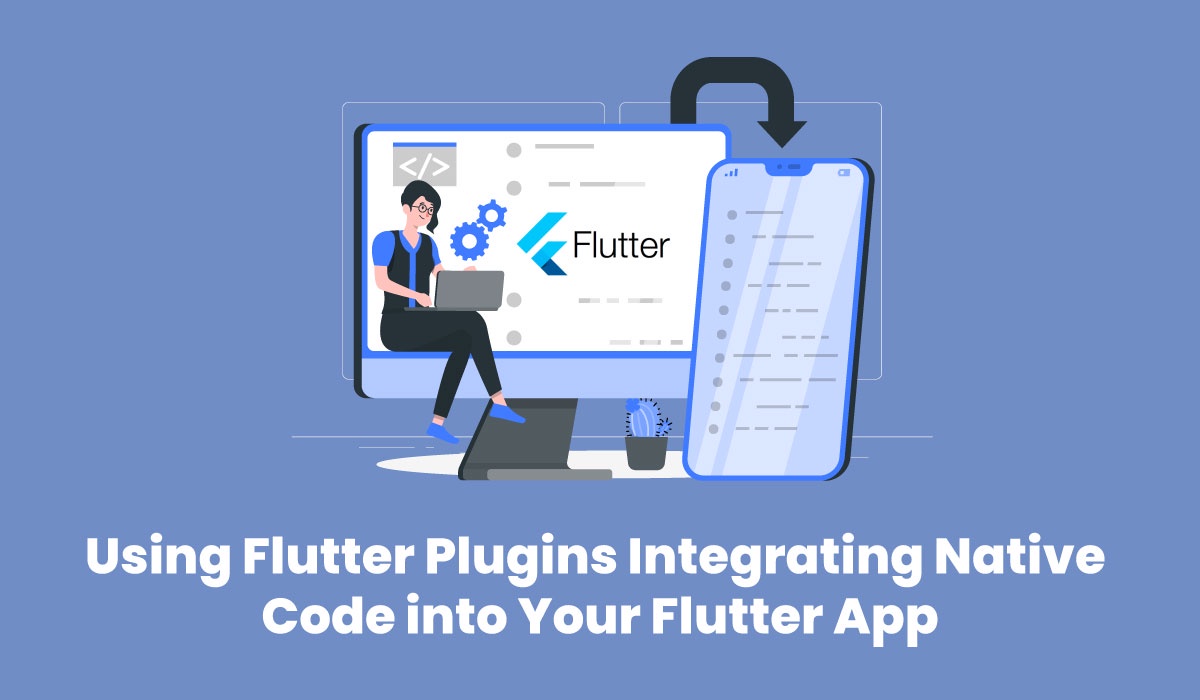 Harnessing the Power of Flutter Plugins: Seamlessly Integrating Native Code into Your Flutter
