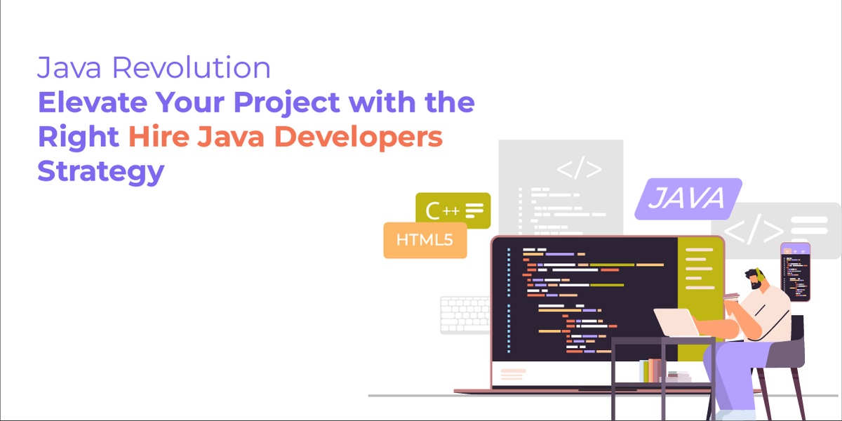 Java Revolution: Elevate Your Project with the Right Hire Java Developers Strategy