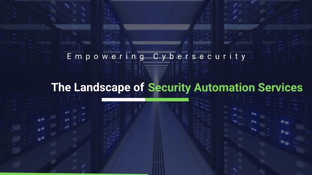 Empowering Cybersecurity: The Landscape of Security Automation Services