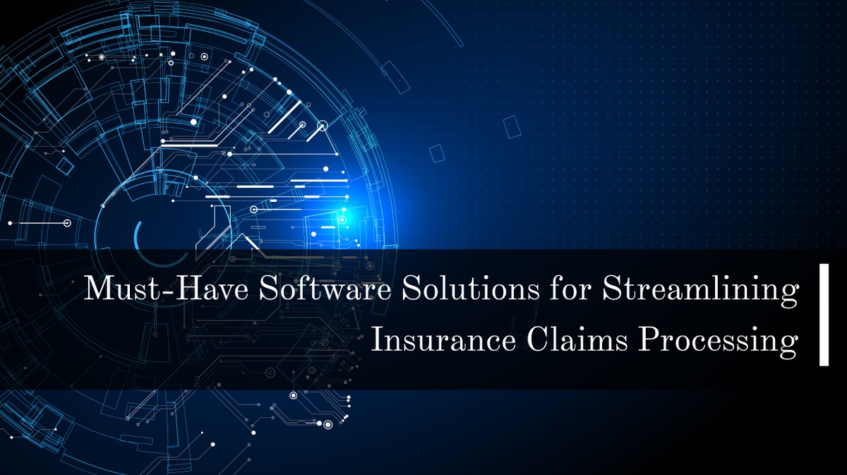 Must-Have Software Solutions for Streamlining Insurance Claims Processing