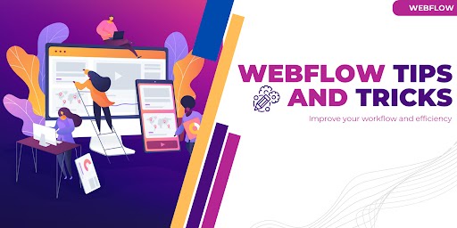 Webflow Tips and Tricks: Improve your workflow and efficiency