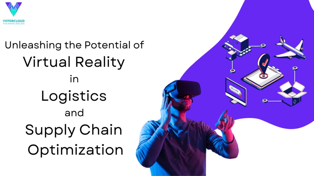 Unleashing the Potential of Virtual Reality in Logistics and Supply Chain Optimization