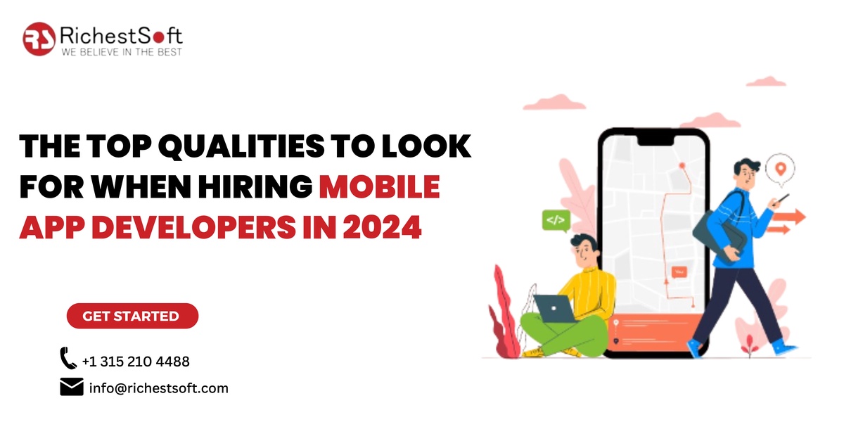 The Top Qualities to Look for When Hiring Mobile App Developers in 2024