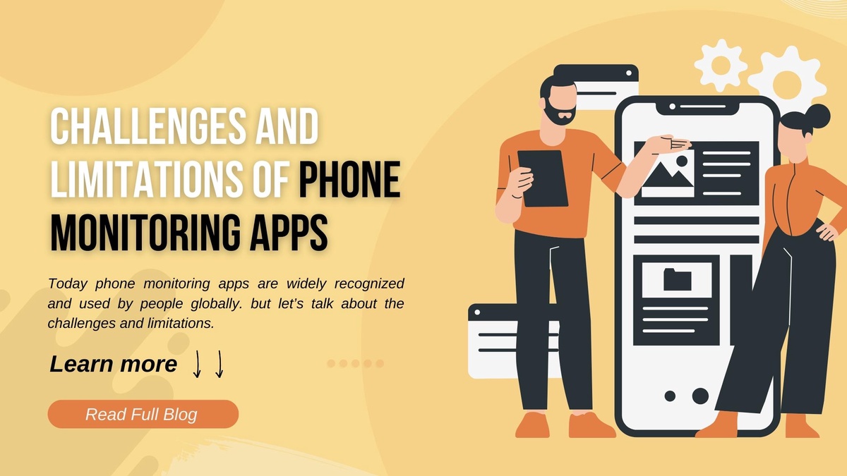 Challenges and Limitations of Phone Monitoring Apps