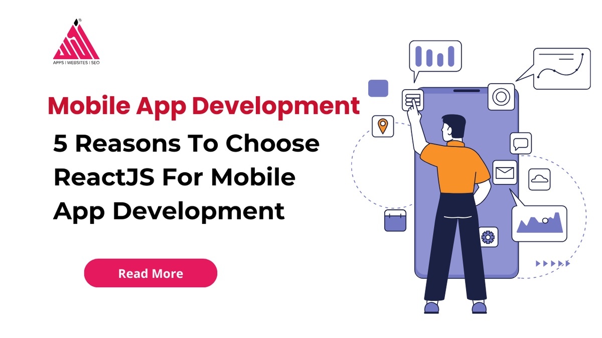 5 Reasons To Choose ReactJS For Mobile App Development