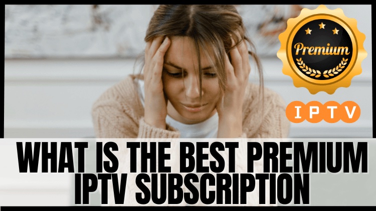 Exploring the World of Premium IPTV Subscriptions in 2024: A Guide to Choosing the Best Service for Endless Entertainment
