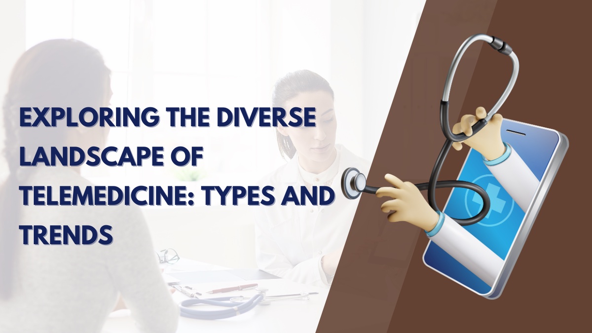 Exploring the Diverse Landscape of Telemedicine: Types and Trends