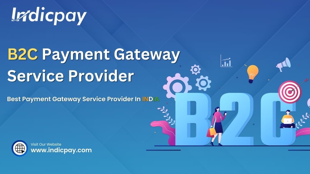 B2C Payment Gateway Service Provider: Indicpay - Your Gateway to Enhanced Customer Experience