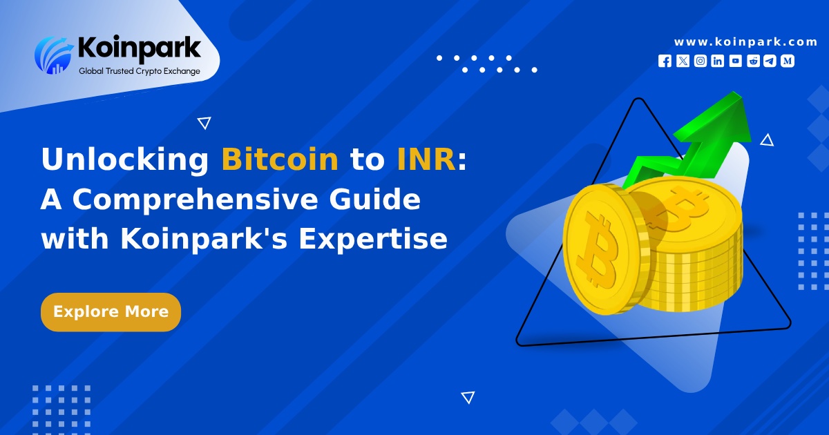 Unlocking Bitcoin to INR: A Comprehensive Guide with Koinpark's Expertise