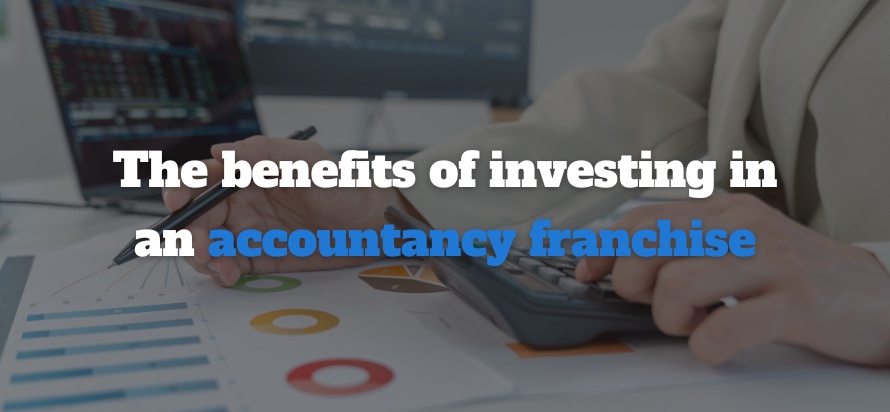 The benefits of Investing in an accountancy franchise