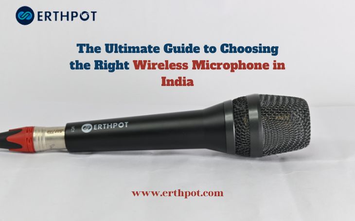 The Ultimate Guide to Choosing the Right Wireless Microphone in India