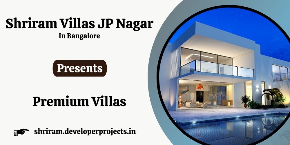 Shriram Villas JP Nagar Bangalore - Lavish Lifestyle With High-End Finishes