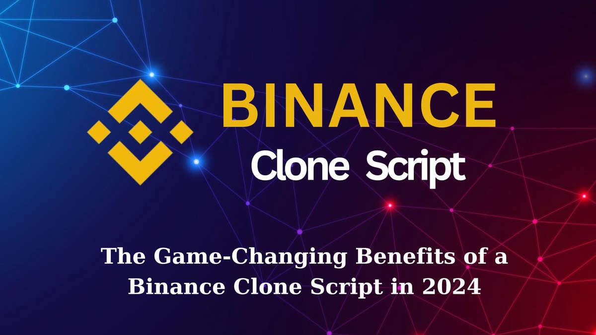 The Game-Changing Benefits of a Binance Clone Script in 2024
