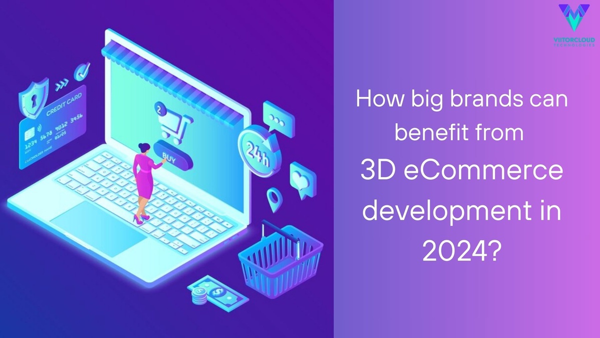 How big brands can benefit from 3D eCommerce development in 2024?