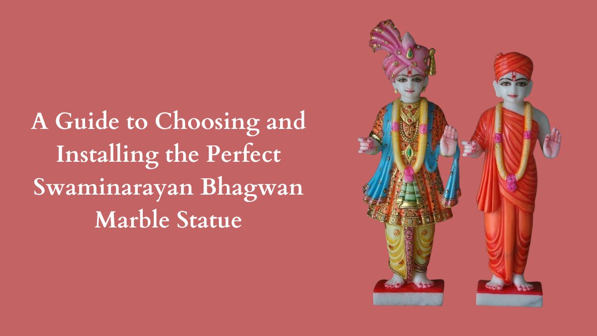 A Guide to Choosing and Installing the Perfect Swaminarayan Bhagwan Marble Statue