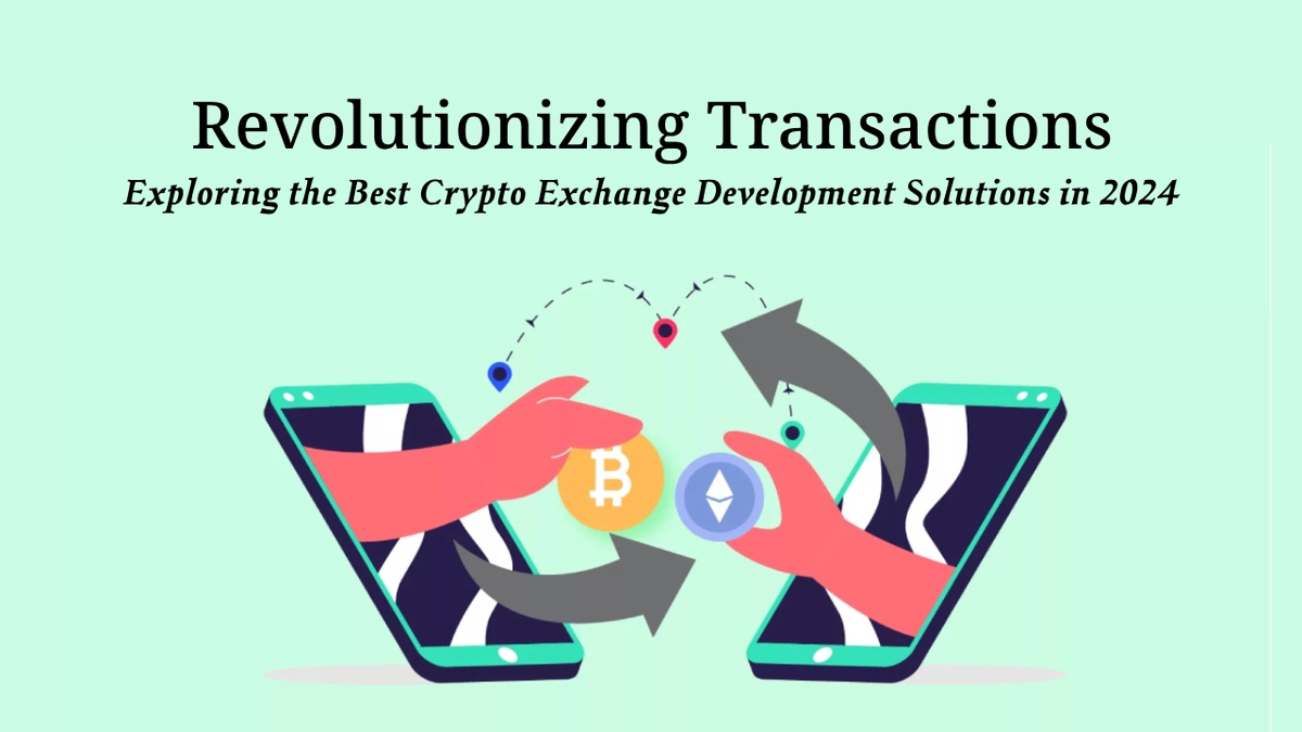 Revolutionizing Transactions: Exploring the Best Crypto Exchange Development Solutions in 2024