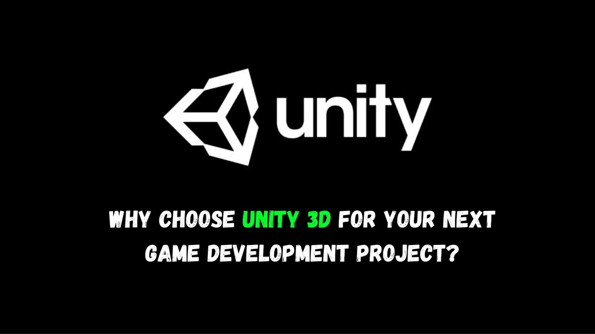 Why Choose Unity 3D for Your Next Game Development Project?