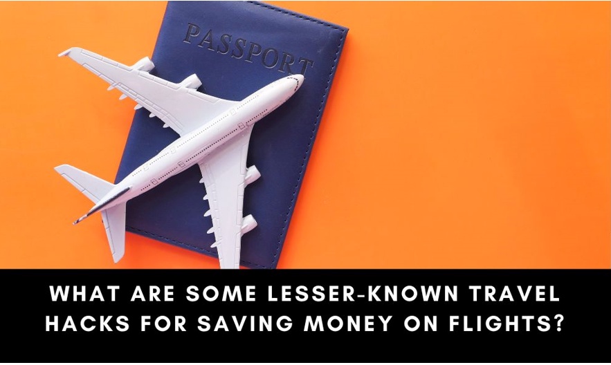 What are Some Lesser-Known Travel Hacks for Saving Money on Flights?