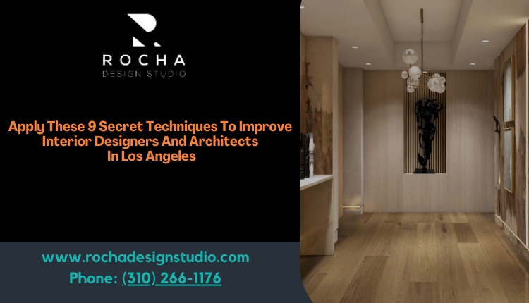Apply These 9 Secret Techniques To Improve Interior Designers And Architects In Los Angeles