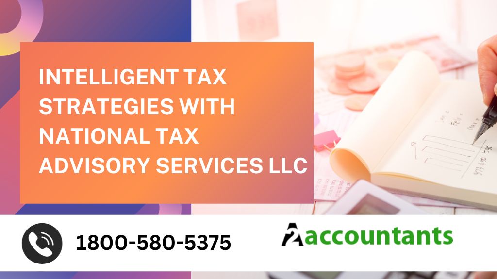 Intelligent Tax Strategies with National Tax Advisory Services LLC