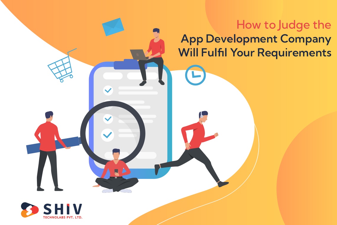 How to Judge the App Development Company Will Fulfil Your Requirements