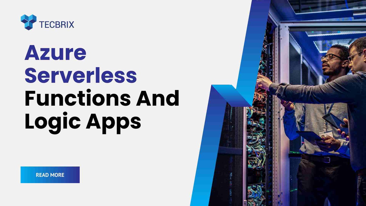 Azure Serverless Functions And Logic Apps: Unlocking Business Efficiency