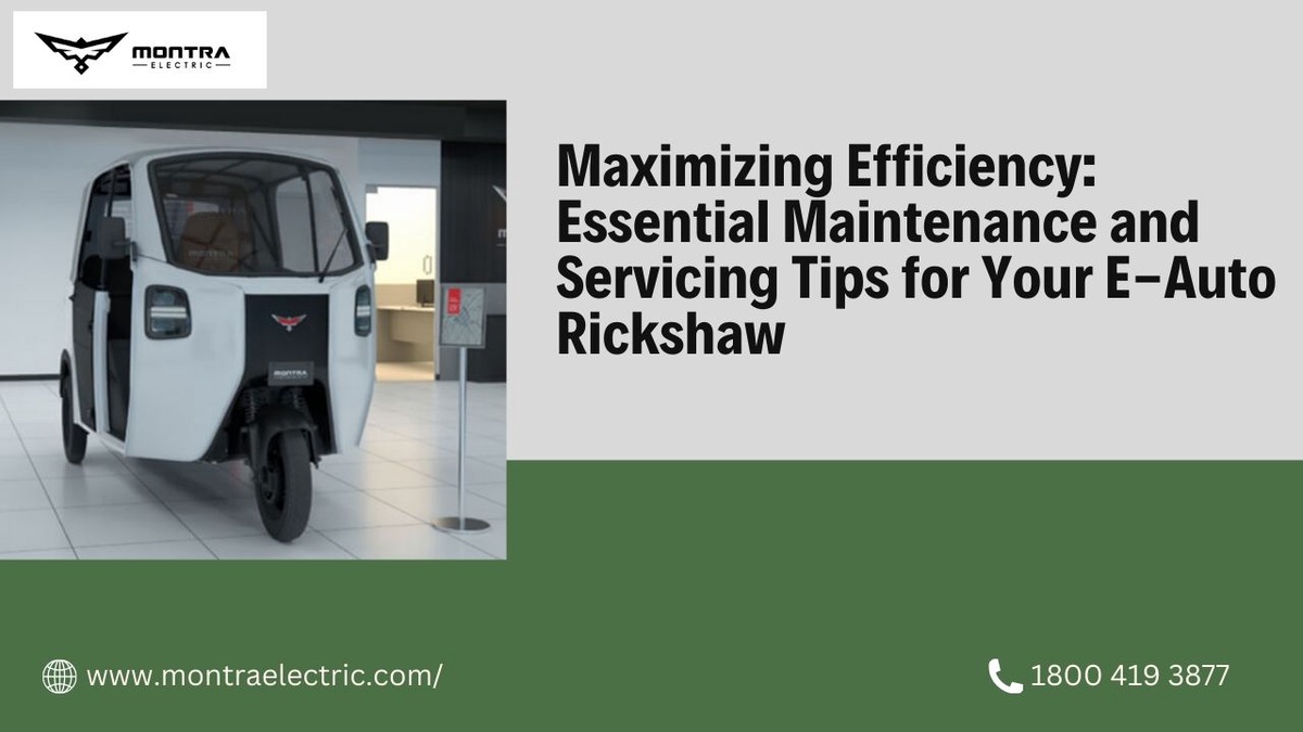 Maximizing Efficiency: Essential Maintenance and Servicing Tips for Your E-Auto Rickshaw