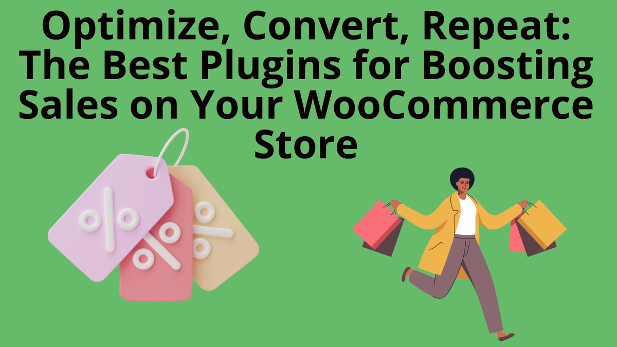 Optimize, Convert, Repeat: The Best Plugins for Boosting Sales on Your WooCommerce Store