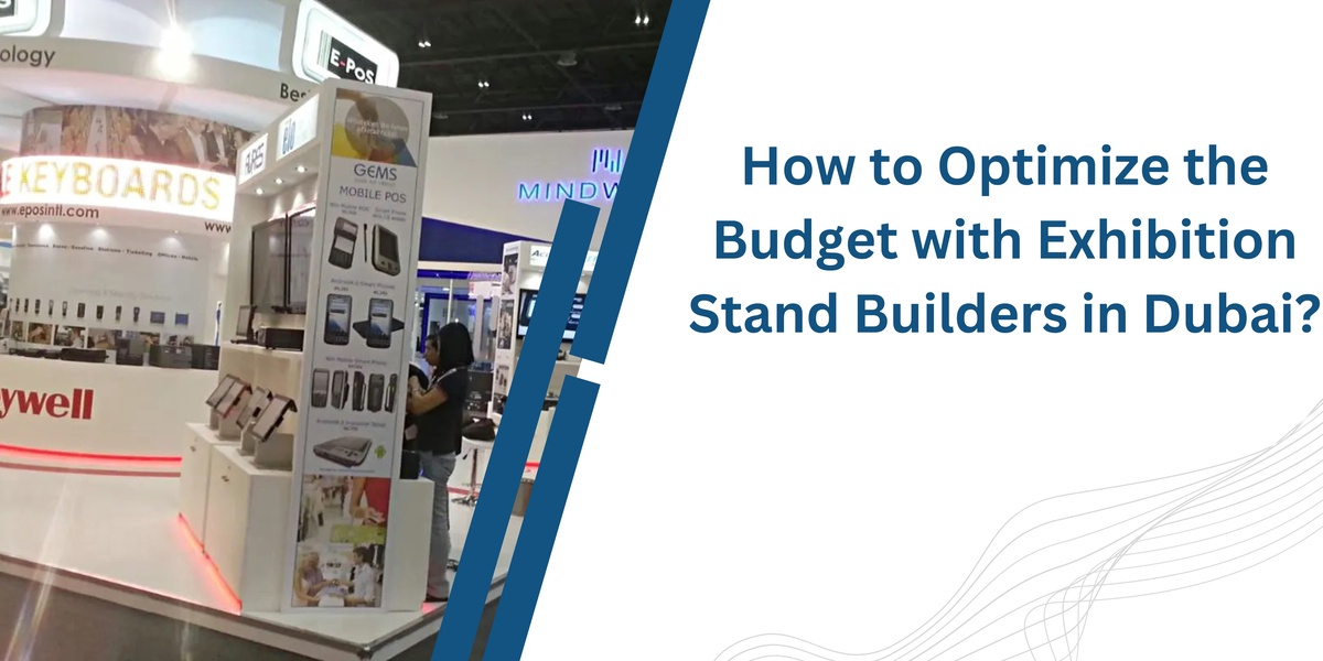 How to Optimize the Budget with Exhibition Stand Builders in Dubai?
