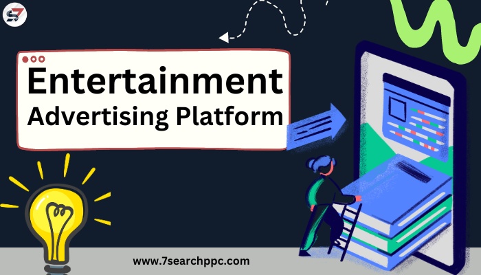 Why 7Search PPC is the Best Choice for Entertainment Marketing?