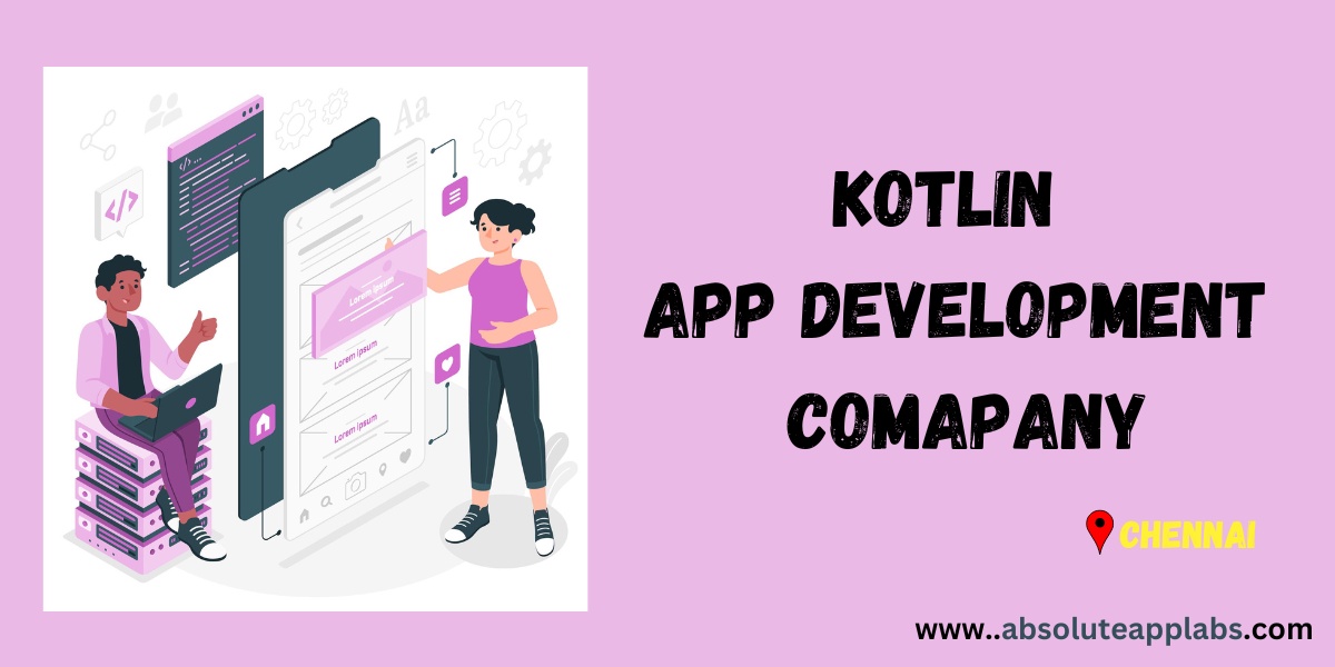 Creating Apps, Your Way: One of the Best Kotlin App Development Companies in Chennai