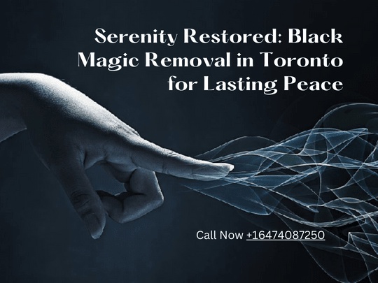 Purifying the Spirit: A Guide to Black Magic Removal in Toronto