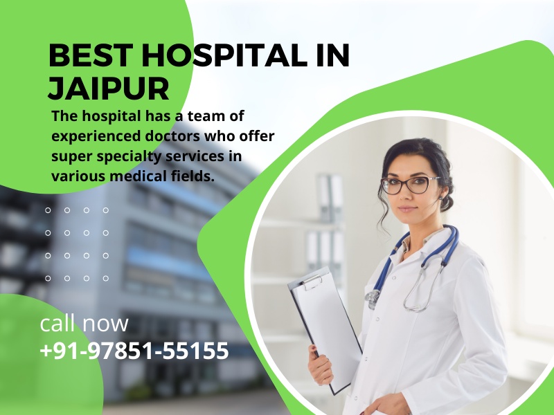 Your Guide to Choosing the Best Hospital in Jaipur for Exceptional Healthcare
