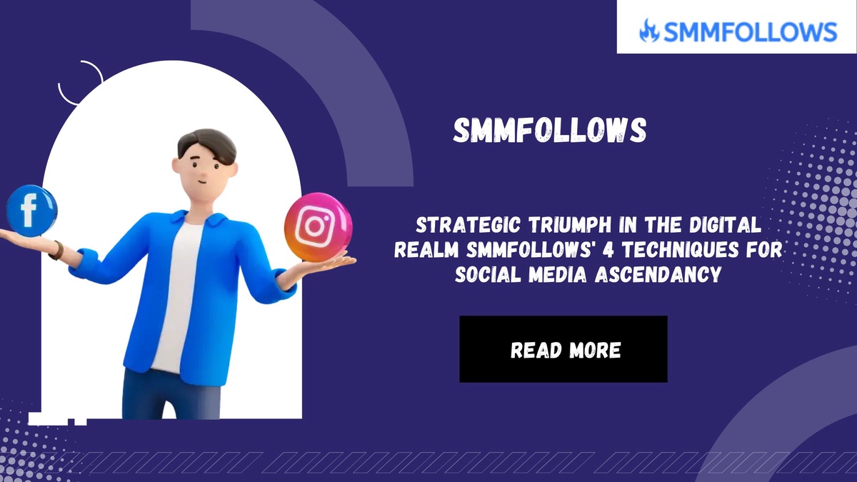Strategic Triumph in the Digital Realm SMMFollows' 4 Techniques for Social Media Ascendancy