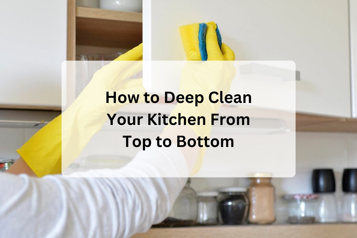 How to Deep Clean Your Kitchen From Top to Bottom