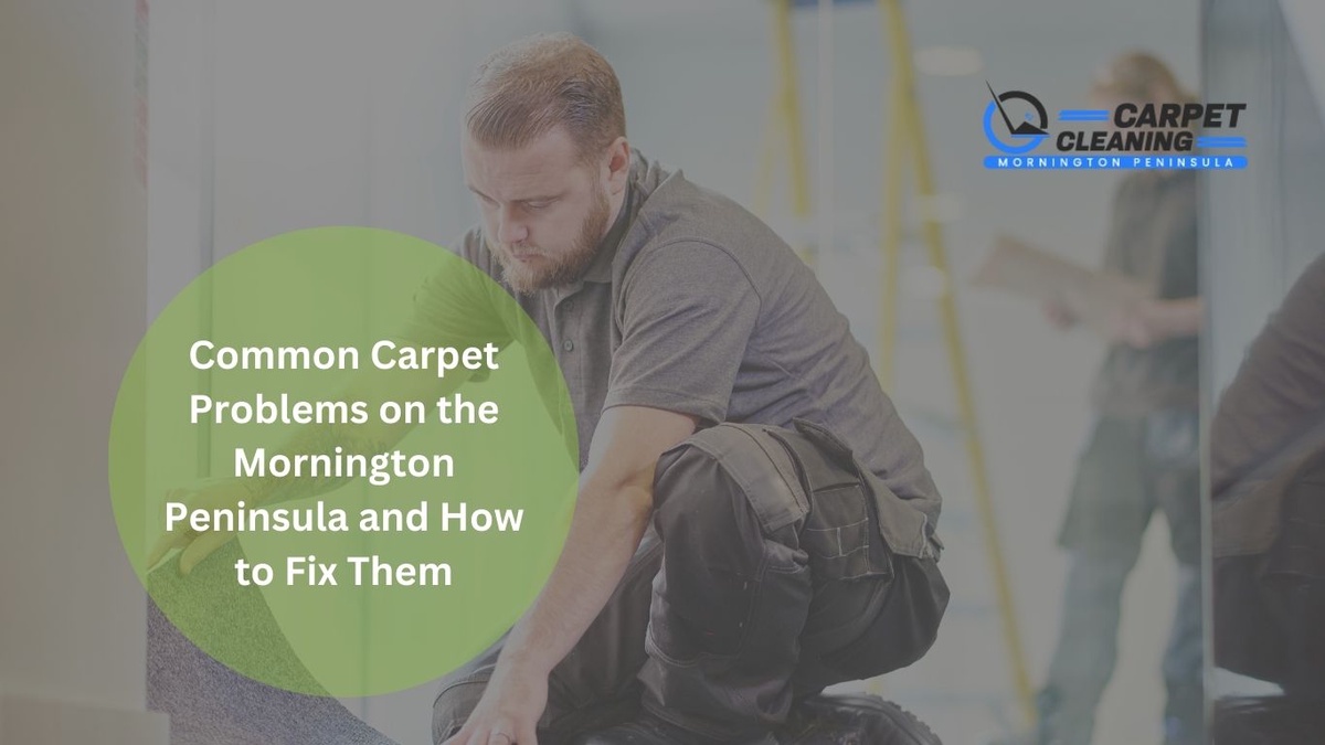 Common Carpet Problems on the Mornington Peninsula and How to Fix Them