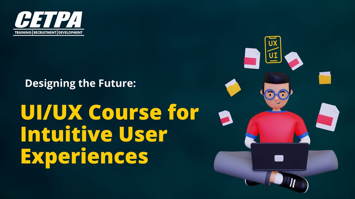 Designing the Future: UI/UX Course for Intuitive User Experiences