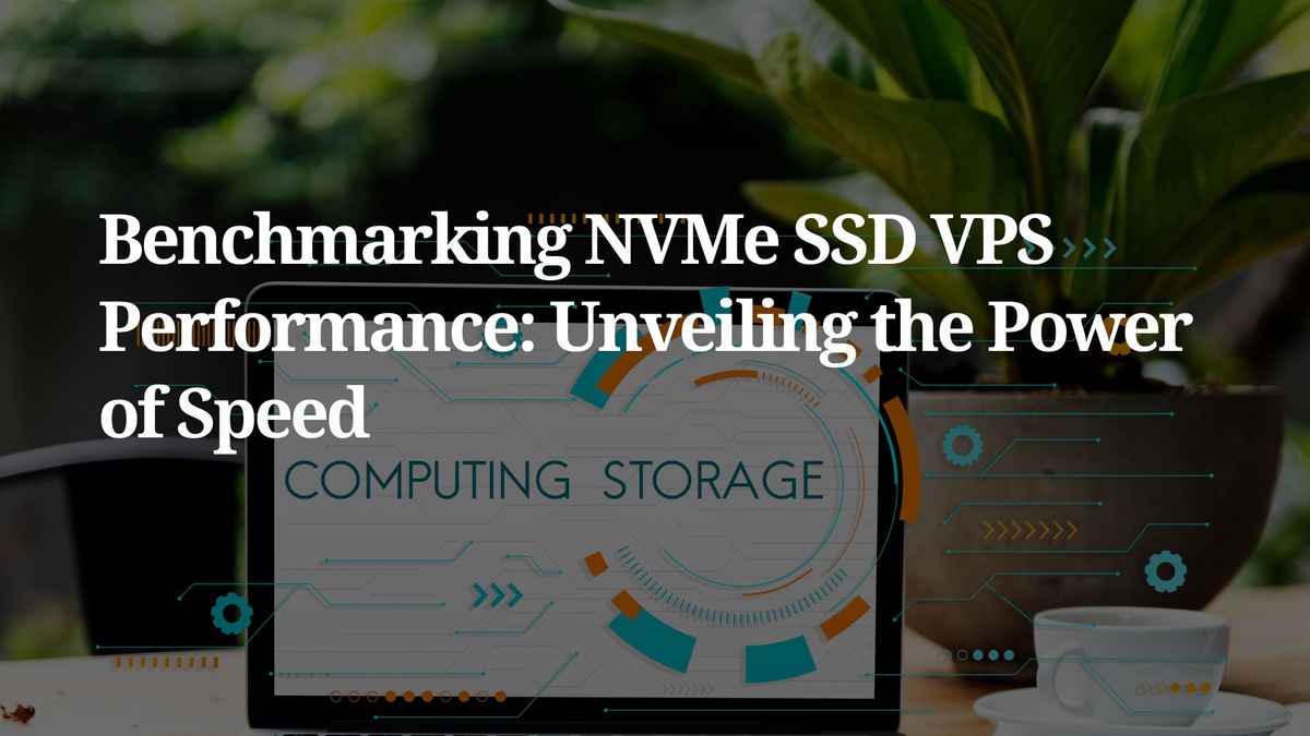 Benchmarking NVMe SSD VPS Performance: Unveiling the Power of Speed