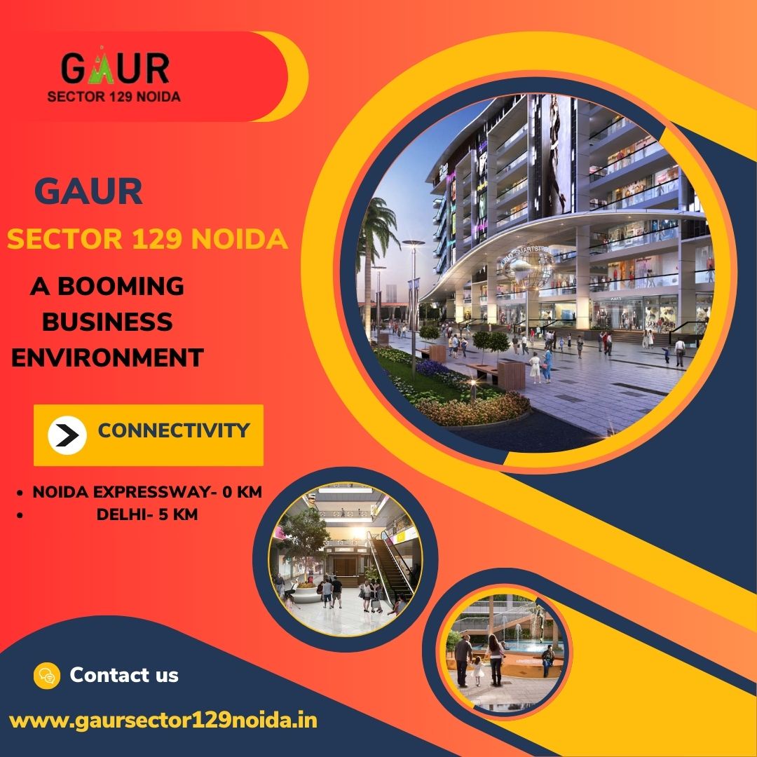 Gaur Sector 129 Noida – A Great Place to Invest Commercial